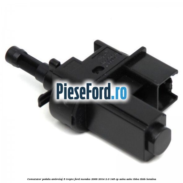 Comutator pedala ambreiaj 5 trepte Ford Mondeo 2008-2014 2.0 145 cp AOBA, AOBC, TBBA, TBBB benzina