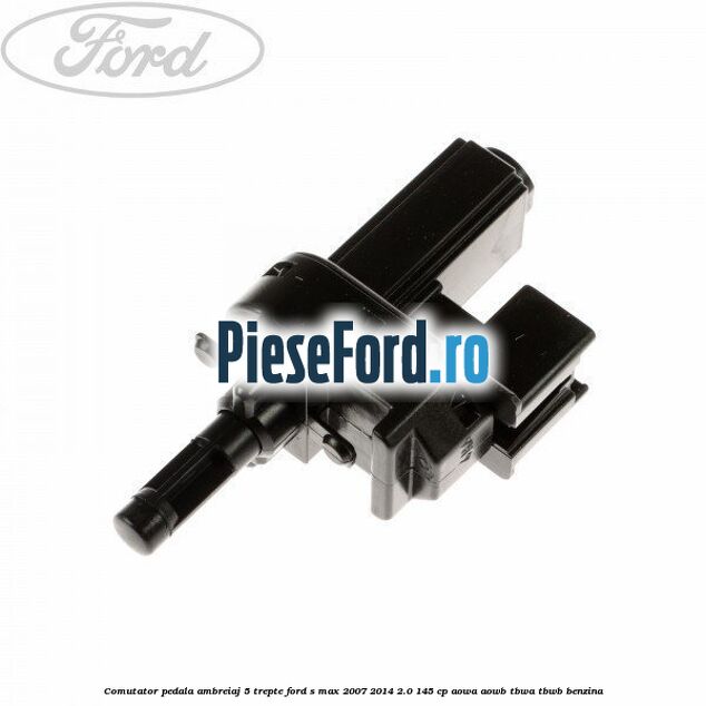 Comutator pedala ambreiaj 5 trepte Ford S-Max 2007-2014 2.0 145 cp AOWA, AOWB, TBWA, TBWB benzina