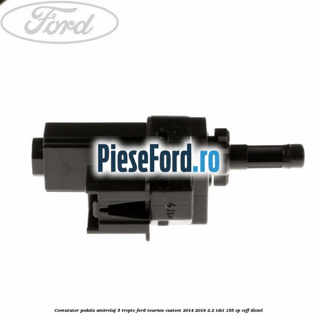 Comutator pedala ambreiaj 5 trepte Ford Tourneo Custom 2014-2018 2.2 TDCi 155 cp CVFF diesel