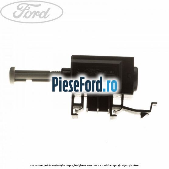 Comutator pedala ambreiaj 6 trepte Ford Fiesta 2008-2012 1.6 TDCi 95 cp T3JA, TZJA, TZJB diesel