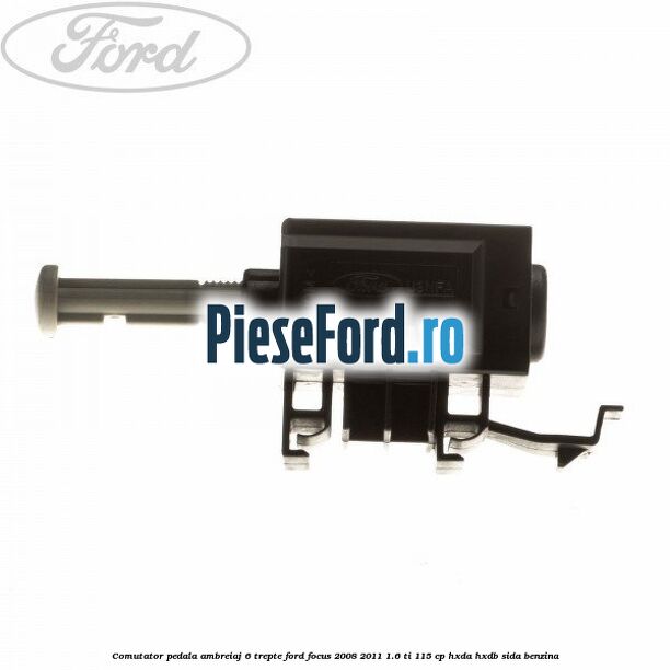 Comutator pedala ambreiaj 6 trepte Ford Focus 2008-2011 1.6 Ti 115 cp Comutator pedala ambreiaj 6 trepte Ford Focus 2008-2011 1.6 Ti 115 cp HXDA, HXDB, SIDA benzina