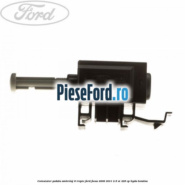 Comutator pedala ambreiaj 6 trepte Ford Focus 2008-2011 2.5 ST 225 cp HYDA benzina