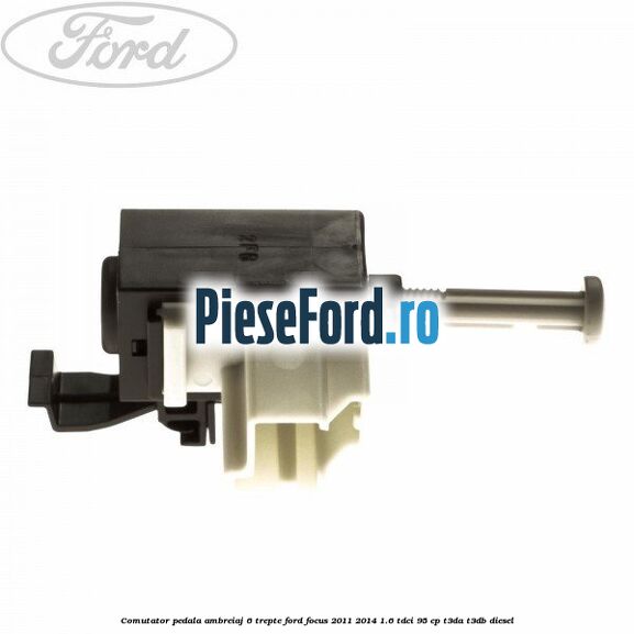 Comutator pedala ambreiaj 6 trepte Ford Focus 2011-2014 1.6 TDCi 95 cp T3DA, T3DB diesel