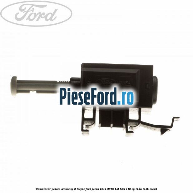Comutator pedala ambreiaj 6 trepte Ford Focus 2014-2018 1.6 TDCi 115 cp T1DA, T1DB diesel