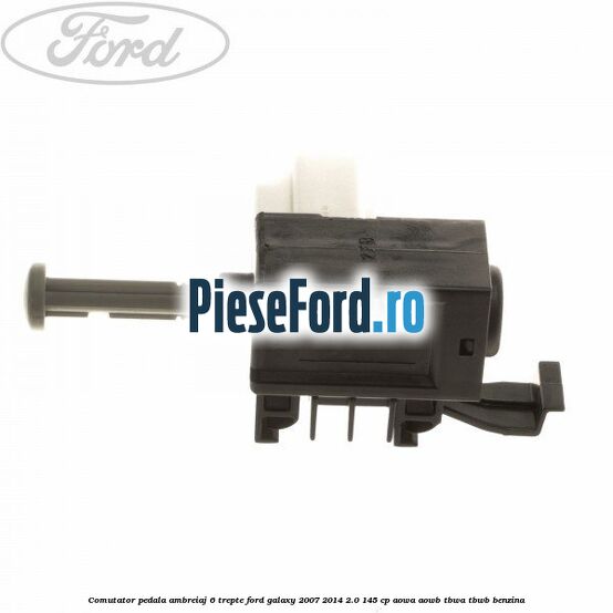 Comutator pedala ambreiaj 6 trepte Ford Galaxy 2007-2014 2.0 145 cp Comutator pedala ambreiaj 6 trepte Ford Galaxy 2007-2014 2.0 145 cp AOWA, AOWB, TBWA, TBWB benzina