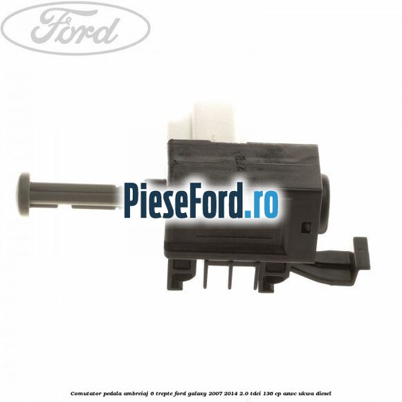 Comutator pedala ambreiaj 6 trepte Ford Galaxy 2007-2014 2.0 TDCi 136 cp AZWC, UKWA diesel