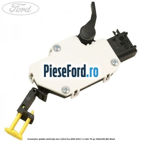 Comutator pedala ambreiaj EURO 6 Ford Ka 2009-2016 1.3 TDCi 75 cp 169A1000, FD4 diesel