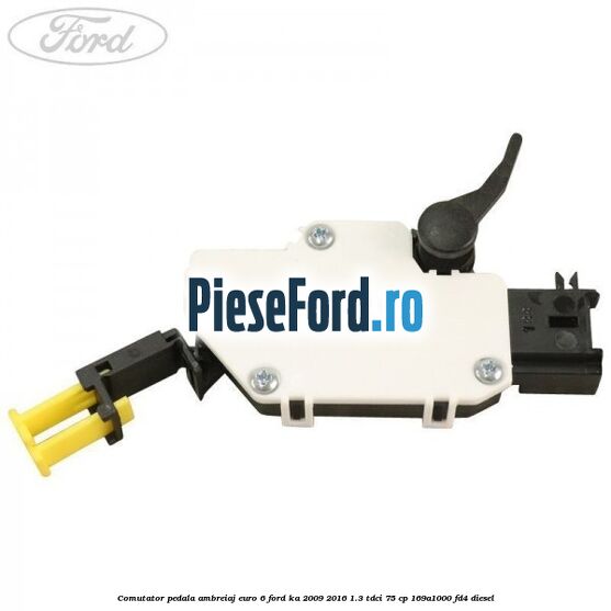 Comutator pedala ambreiaj EURO 6 Ford Ka 2009-2016 1.3 TDCi 75 cp 169A1000, FD4 diesel