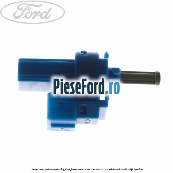 Comutator pedala ambreiaj Ford Focus 1998-2004 2.0 16V 131 cp EDDB, EDDC, EDDD, EDDF benzina