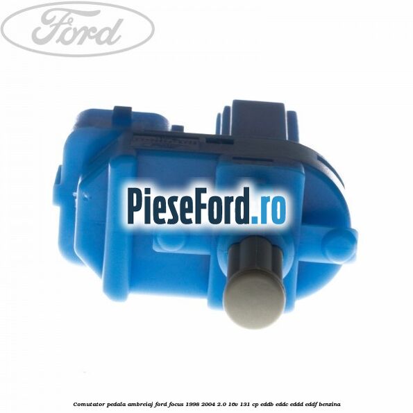 Comutator pedala ambreiaj Ford Focus 1998-2004 2.0 16V 131 cp Comutator pedala ambreiaj Ford Focus 1998-2004 2.0 16V 131 cp EDDB, EDDC, EDDD, EDDF benzina