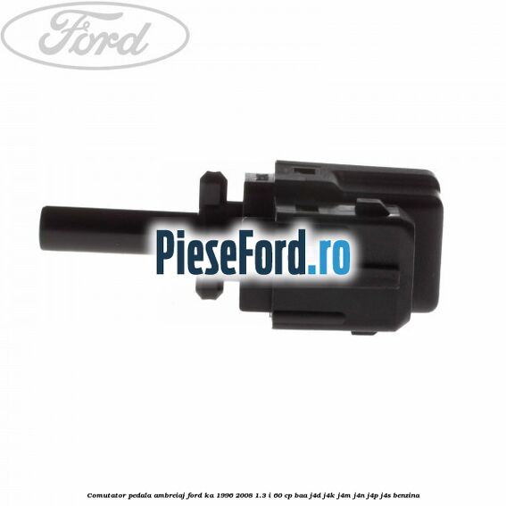 Comutator pedala ambreiaj Ford Ka 1996-2008 1.3 i 60 cp BAA, J4D, J4K, J4M, J4N, J4P, J4S benzina