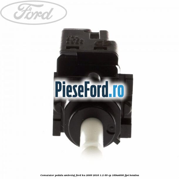 Comutator pedala ambreiaj Ford Ka 2009-2016 1.2 69 cp 169A4000, FP4 benzina