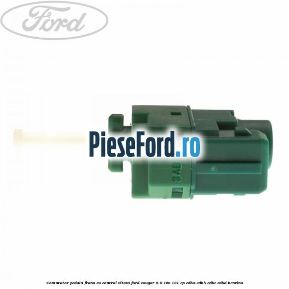 Comutator pedala frana cu control viteza Ford Cougar 2.0 16V 131 cp EDBA, EDBB, EDBC, EDBD benzina
