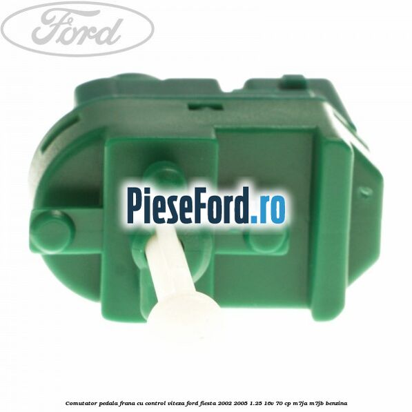 Comutator pedala frana cu control viteza Ford Fiesta 2002-2005 1.25 16V 70 cp M7JA, M7JB benzina