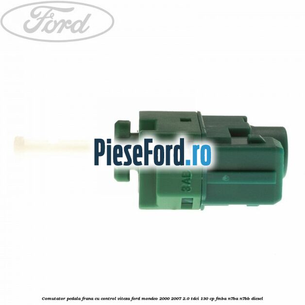 Comutator pedala frana cu control viteza Ford Mondeo 2000-2007 2.0 TDCi 130 cp FMBA, N7BA, N7BB diesel