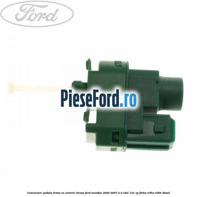 Comutator pedala frana cu control viteza Ford Mondeo 2000-2007 2.0 TDCi 131 cp