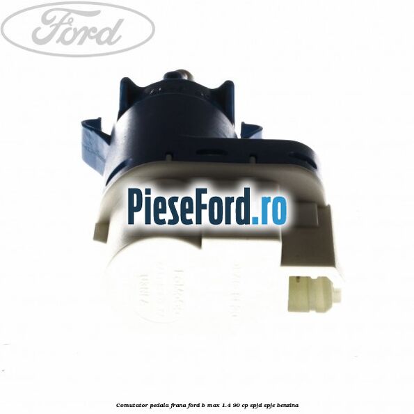 Comutator pedala frana Ford B-Max 1.4 90 cp SPJD, SPJE benzina