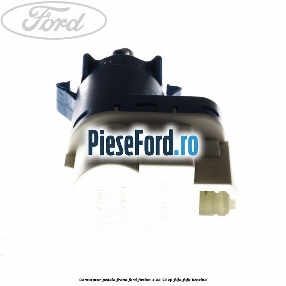 Comutator pedala frana Ford Fusion 1.25 75 cp FUJA, FUJB benzina
