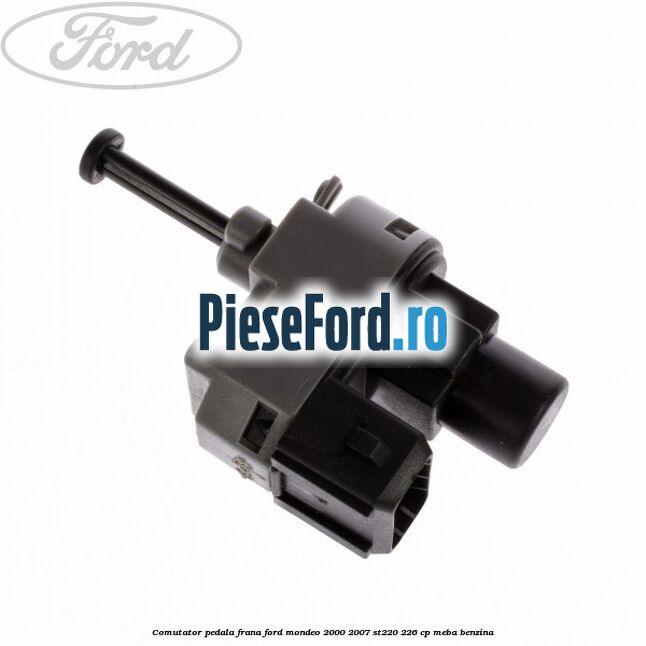 Comutator pedala frana Ford Mondeo 2000-2007 ST220 226 cp Comutator pedala frana Ford Mondeo 2000-2007 ST220 226 cp MEBA benzina