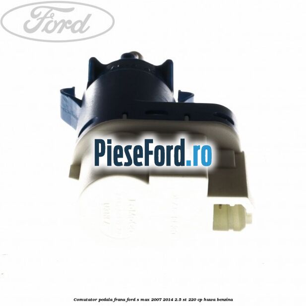 Comutator pedala frana Ford S-Max 2007-2014 2.5 ST 220 cp Comutator pedala frana Ford S-Max 2007-2014 2.5 ST 220 cp HUWA benzina
