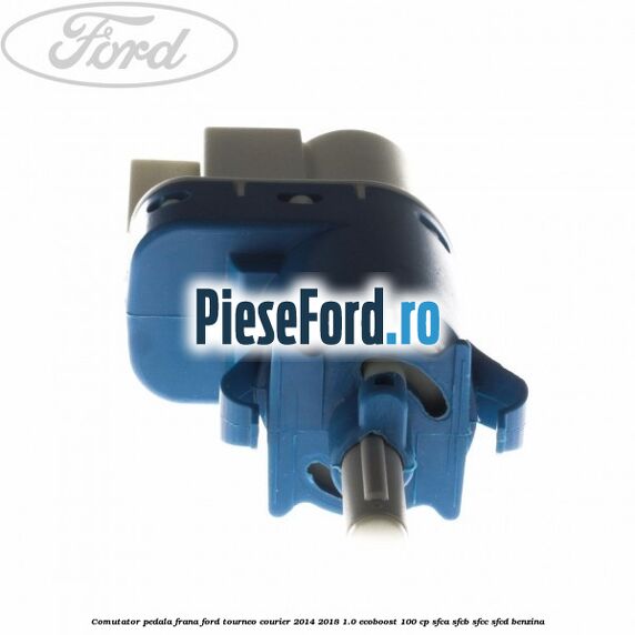 Comutator pedala frana Ford Tourneo Courier 2014-2018 1.0 EcoBoost 100 cp SFCA, SFCB, SFCC, SFCD benzina