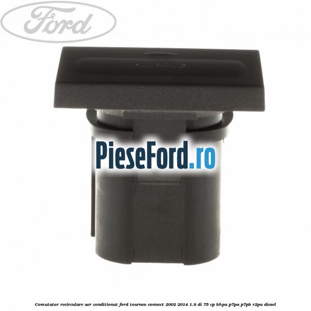Comutator recirculare aer conditionat Ford Tourneo Connect 2002-2014 1.8 Di 75 cp BHPA, P7PA, P7PB, R2PA diesel