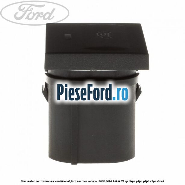 Comutator recirculare aer conditionat Ford Tourneo Connect 2002-2014 1.8 Di 75 cp BHPA, P7PA, P7PB, R2PA diesel
