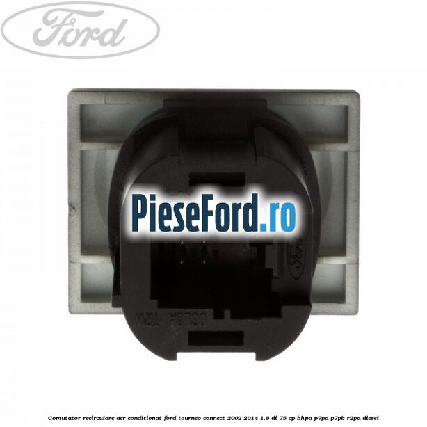 Comutator recirculare aer conditionat Ford Tourneo Connect 2002-2014 1.8 Di 75 cp BHPA, P7PA, P7PB, R2PA diesel