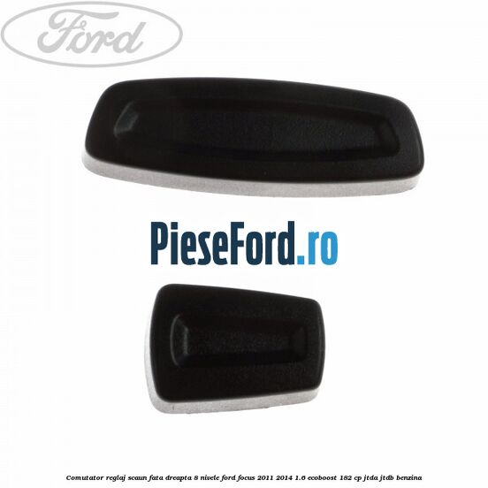 Comutator reglaj scaun fata dreapta 8 nivele Ford Focus 2011-2014 1.6 EcoBoost 182 cp JTDA, JTDB benzina