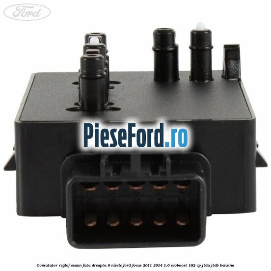 Comutator reglaj scaun fata dreapta 8 nivele Ford Focus 2011-2014 1.6 EcoBoost 182 cp JTDA, JTDB benzina