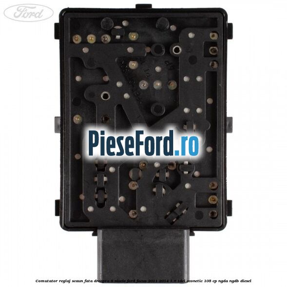 Comutator reglaj scaun fata dreapta 8 nivele Ford Focus 2011-2014 1.6 TDCi ECOnetic 105 cp NGDA, NGDB diesel