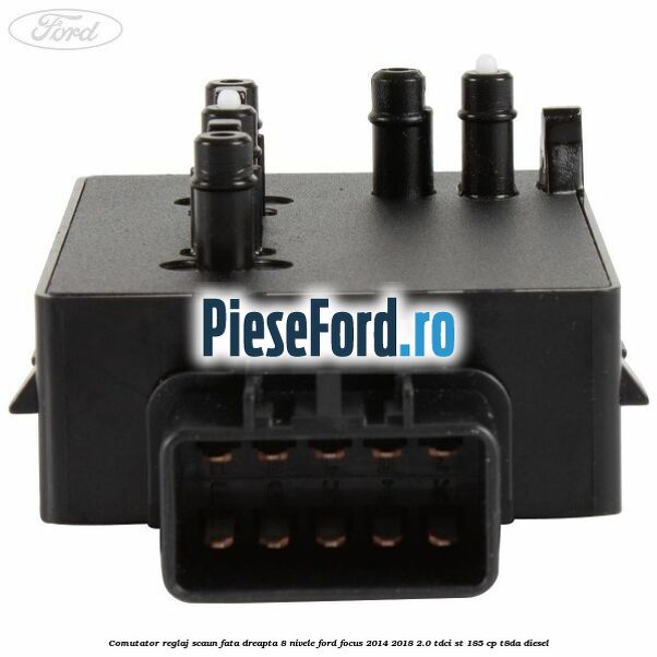 Comutator reglaj scaun fata dreapta 8 nivele Ford Focus 2014-2018 2.0 TDCi ST 185 cp T8DA diesel
