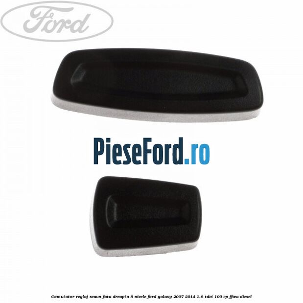 Comutator reglaj scaun fata dreapta 8 nivele Ford Galaxy 2007-2014 1.8 TDCi 100 cp FFWA diesel