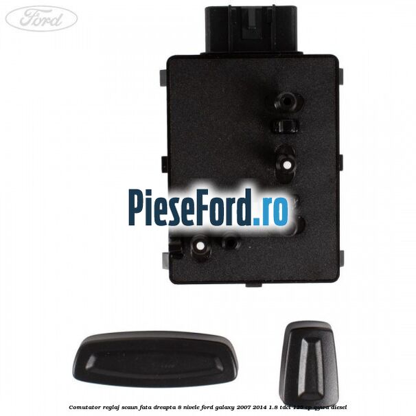 Comutator reglaj scaun fata dreapta 8 nivele Ford Galaxy 2007-2014 1.8 TDCi 125 cp Comutator reglaj scaun fata dreapta 8 nivele Ford Galaxy 2007-2014 1.8 TDCi 125 cp QYWA diesel