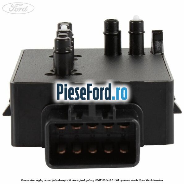 Comutator reglaj scaun fata dreapta 8 nivele Ford Galaxy 2007-2014 2.0 145 cp AOWA, AOWB, TBWA, TBWB benzina
