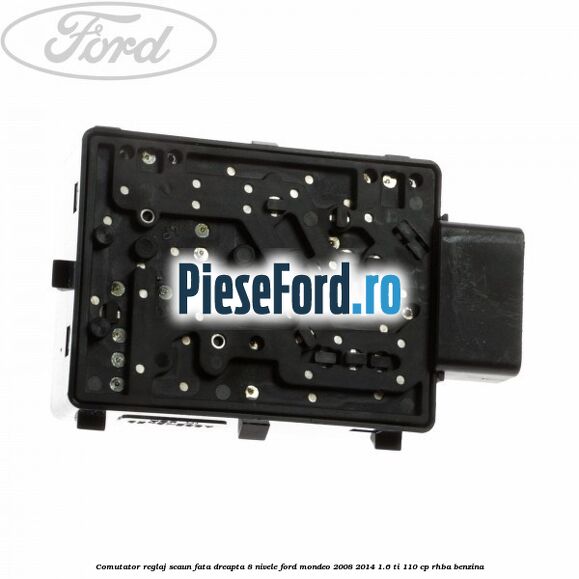 Comutator reglaj scaun fata dreapta 8 nivele Ford Mondeo 2008-2014 1.6 Ti 110 cp Comutator reglaj scaun fata dreapta 8 nivele Ford Mondeo 2008-2014 1.6 Ti 110 cp RHBA benzina