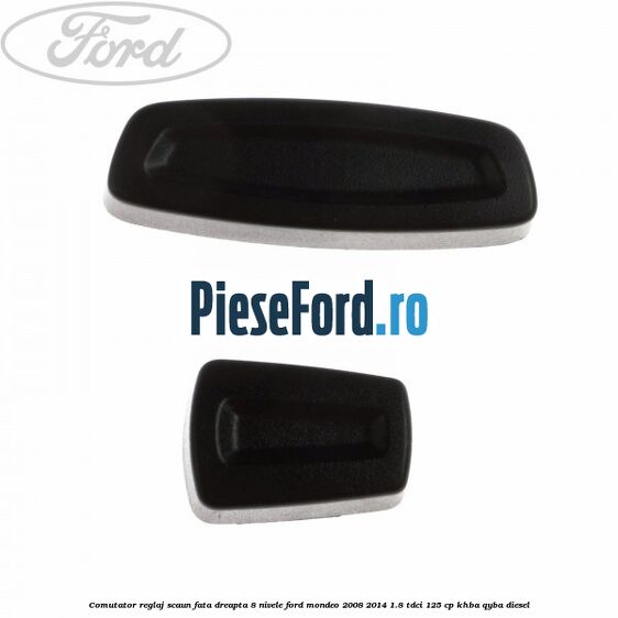 Comutator reglaj scaun fata dreapta 8 nivele Ford Mondeo 2008-2014 1.8 TDCi 125 cp Comutator reglaj scaun fata dreapta 8 nivele Ford Mondeo 2008-2014 1.8 TDCi 125 cp KHBA, QYBA diesel