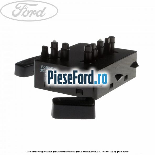 Comutator reglaj scaun fata dreapta 8 nivele Ford S-Max 2007-2014 1.8 TDCi 100 cp Comutator reglaj scaun fata dreapta 8 nivele Ford S-Max 2007-2014 1.8 TDCi 100 cp FFWA diesel
