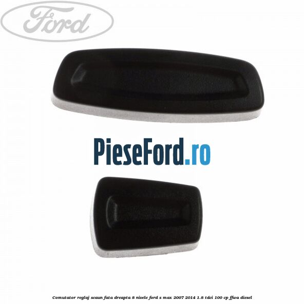 Comutator reglaj scaun fata dreapta 8 nivele Ford S-Max 2007-2014 1.8 TDCi 100 cp Comutator reglaj scaun fata dreapta 8 nivele Ford S-Max 2007-2014 1.8 TDCi 100 cp FFWA diesel