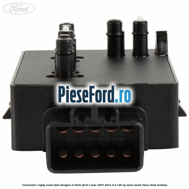 Comutator reglaj scaun fata dreapta 8 nivele Ford S-Max 2007-2014 2.0 145 cp AOWA, AOWB, TBWA, TBWB benzina