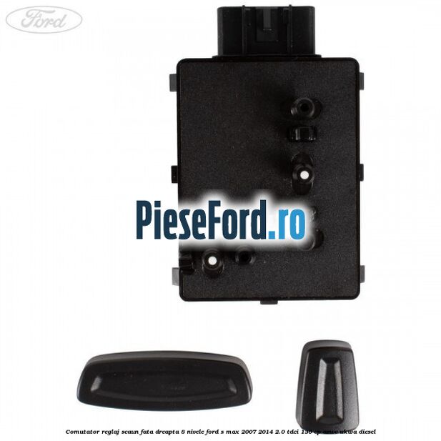 Comutator reglaj scaun fata dreapta 8 nivele Ford S-Max 2007-2014 2.0 TDCi 136 cp AZWC, UKWA diesel
