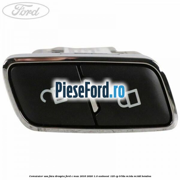 Comutator usa fata dreapta Ford C-Max 2016-2020 1.0 EcoBoost 125 cp B7DA, M1DA, M1DD benzina