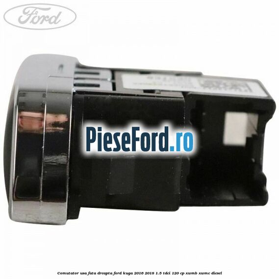 Comutator usa fata dreapta Ford Kuga 2016-2018 1.5 TDCi 120 cp XWMB, XWMC diesel