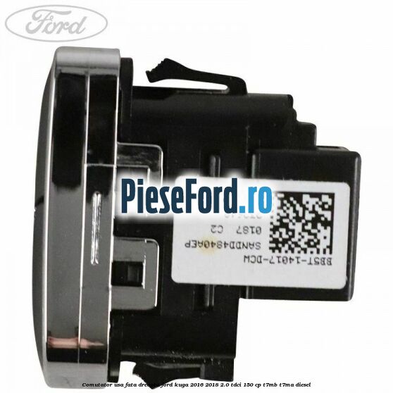 Comutator usa fata dreapta Ford Kuga 2016-2018 2.0 TDCi 150 cp T7MB, T7MA diesel
