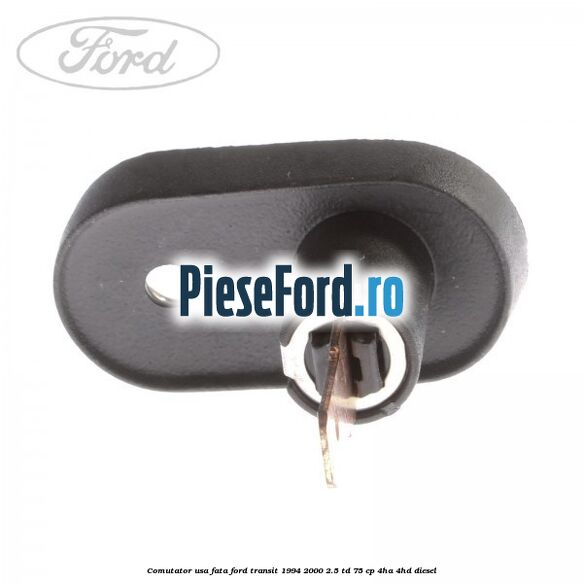 Comutator usa fata Ford Transit 1994-2000 2.5 TD 75 cp 4HA, 4HD diesel