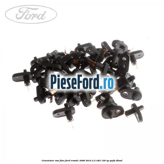 Comutator usa fata Ford Transit 2006-2014 2.2 TDCi 130 cp QWFA diesel