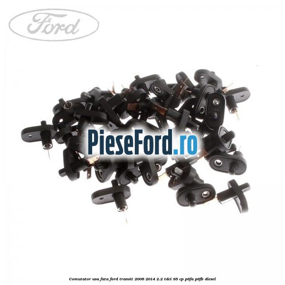 Comutator usa fata Ford Transit 2006-2014 2.2 TDCi 85 cp P8FA, P8FB diesel
