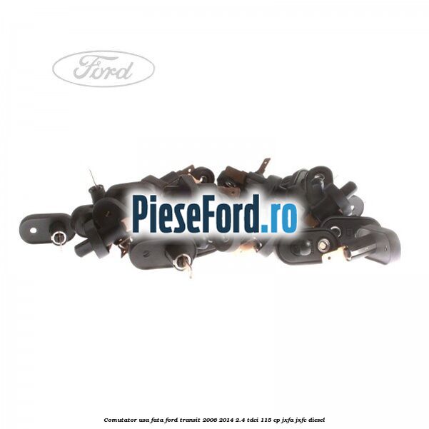 Comutator usa fata Ford Transit 2006-2014 2.4 TDCi 115 cp JXFA, JXFC diesel