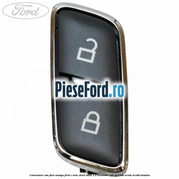 Comutator usa fata stanga Ford C-Max 2016-2020 1.0 EcoBoost 125 cp B7DA, M1DA, M1DD benzina