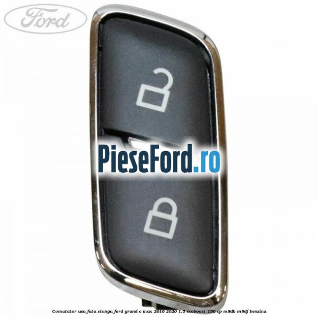 Comutator usa fata stanga Ford Grand C-Max 2016-2020 1.5 EcoBoost 150 cp M8DB, M8DF benzina